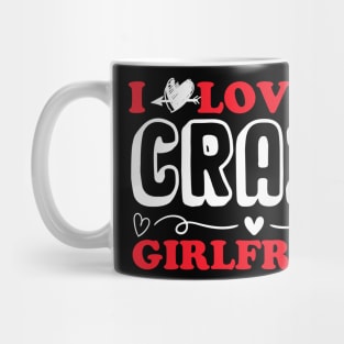 I love my crazy girlfriend Mug